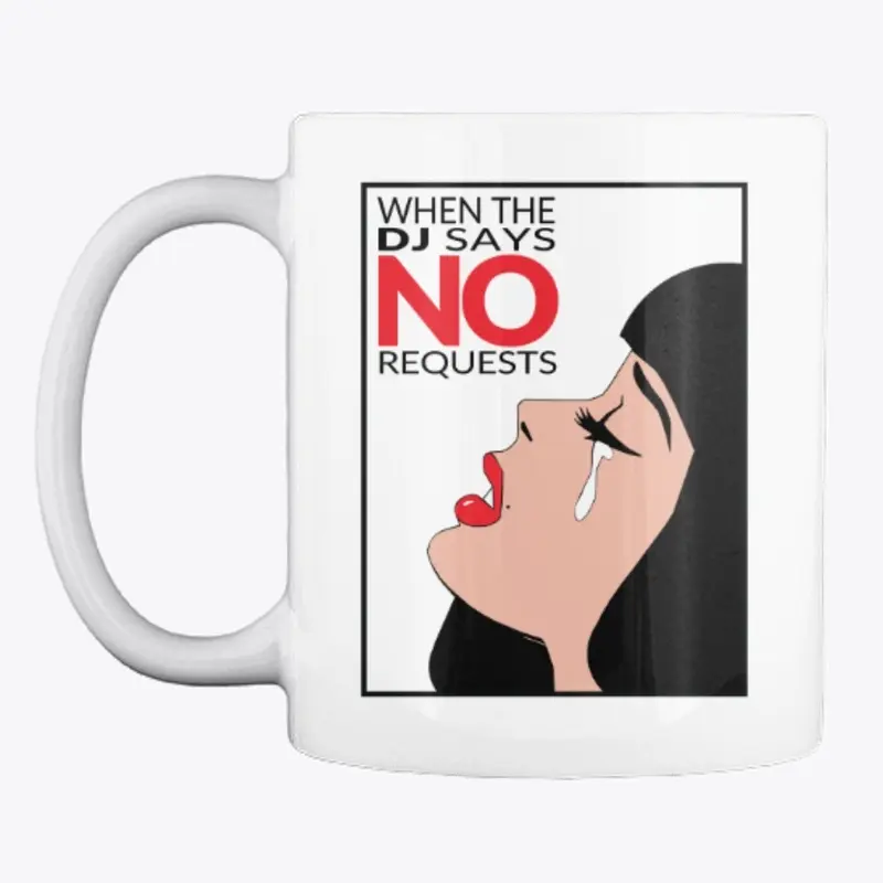 DJ No Requests Crying Mug